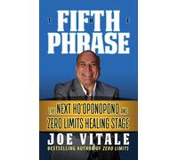 The Fifth Phrase: He Next Ho oponopono and Zero Limits Healing Stage, and Other Advanced Healing Methods