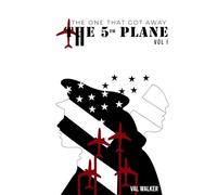 THE FIFTH PLANE: THE ONE THAT GOT AWAY (Vol I.)