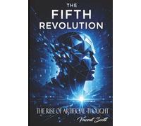 The Fifth Revolution: The Rise of Artificial Thought