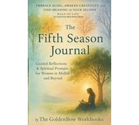 THE FIFTH SEASON JOURNAL: Guided Reflections & Spiritual Prompts for Women in Midlife and Beyond: Embrace Aging, Awaken Creativity, and Find Meaning ... Half of Life As Inspired by Mark Nepo's Book