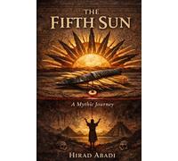 The Fifth Sun: An Ancient Story of Time, Sacrifice, and What It Means to Be Human