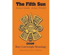 The Fifth Sun: Aztec Gods, Aztec World - Brundage Burr Cartwright