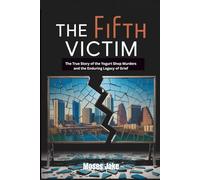 THE FIFTH VICTIM: The True Story of the Yogurt Shop Murders and the Enduring Legacy of Grief