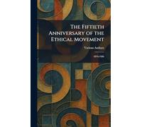 The Fiftieth Anniversary of the Ethical Movement: 1876-1926