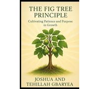The Fig Tree Principle: Cultivating Patience and Purpose in Growth
