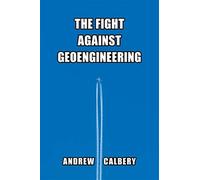 The fight against geoengineering - Calbery Andrew