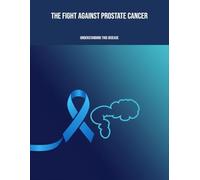 The Fight Against Prostate Cancer: Understanding This Disease
