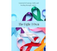 The Fight I Own: A journal of courage, faith, and healing through cancer.