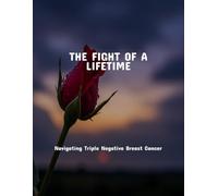 The Fight Of A Lifetime: Navigating Triple Negative Breast Cancer