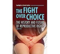 The Fight over Choice: The History and Future of Reproductive Rights