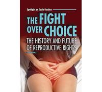 The Fight over Choice: The History and Future of Reproductive Rights