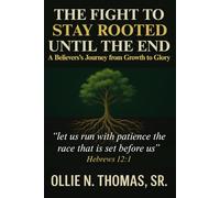 The Fight to Stay Rooted Until the End: A Believer’s Journey from Growth to Glory