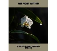 The Fight Within: A Drive To Beat Ovarian Cancer