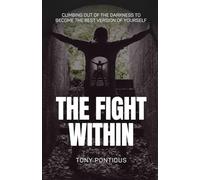 THE FIGHT WITHIN: Climbing Out of the Darkness to Become the Best Version of Yourself