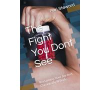The Fight You Dont See: Reclaiming Your Joy In A Chronically Ill Body