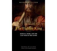 The Fighter King: Baduila, Rome, and the Last War of the Goths