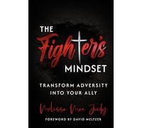 The Fighter’s Mindset: Transform Adversity Into Your Ally