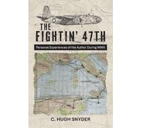 The Fightin' 47th: Personal Experiences of the Author During WWII