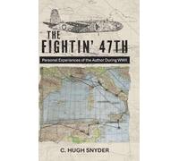 The Fightin' 47th: Personal Experiences of the Author During WWII