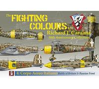 The Fighting Colours of Richard J. Caruana: 50th Anniversary Collection. Corpo Aero Italiano. Battle of Britain & Russian Front