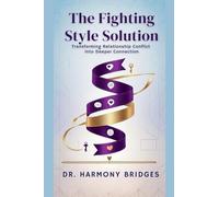 The Fighting Style: Solution Transforming Relationship Conflict into Deeper Connection
