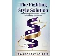 The Fighting Style: Solution Transforming Relationship Conflict into Deeper Connection