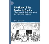 The Figure of the Teacher in Comics: A Psychoanalytic Study of Immaterial and Fragmented Education