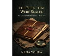 The Files That Were Sealed: The Calcutta Shadow Files - Book Two