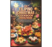 The Filipino Christmas Cookbook 2025/2026: Joyful Holiday Recipes from the Philippines - Lechon, Bibingka, Puto Bumbong, and the World’s Longest Christmas Feast