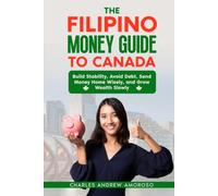 The Filipino Money Guide to Canada: Build Stability, Avoid Debt, Send Money Home Wisely, and Grow Wealth Slowly