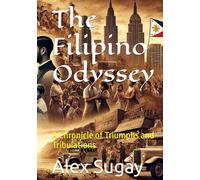 The Filipino Odyssey: A Chronicle of Triumphs and Tribulations