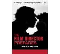 The Film Director Prepares: A Complete Guide to Directing for Film and Tv