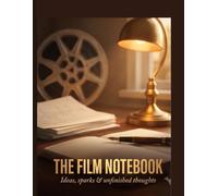 The Film Notebook: A Structured Journal for Screenwriters, Filmmakers & Storytellers