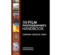 The Film Photographer's Handbook: Compose. Develop. Print.