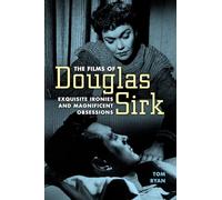 The Films of Douglas Sirk: Exquisite Ironies and Magnificent Obsessions