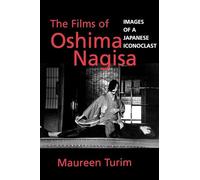 The Films of Oshima Nagisa: Images of a Japanese Iconoclast