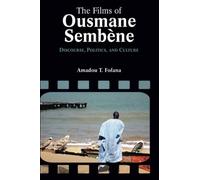 The Films of Ousmane Sembène: Discourse, Culture, and Politics