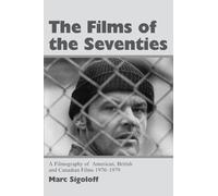 The Films of the 70's: A Filmography of American, British and Canadian Films 1970-1979