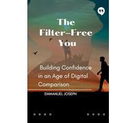 The Filter-Free You, Building Confidence in an Age of Digital Comparison