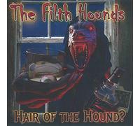 Filth Hounds The - Hair Of The Hound?