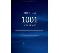 The Final 1001 Weekends: The Weekends That Are Passing You By