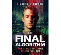 The Final Algorithm: When Artificial Intelligence Meets the End of Days: When Artificial Intelligence Meets the End of Days: When Artificial Intelligence Meets the End of Days