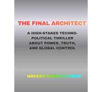 THE FINAL ARCHITECT: A High-Stakes Techno-Political Thriller About Power, Truth, and Global Control