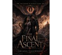 The Final Ascent: A Dark Dragon Romantasy Finale of Black Flame Magic, Forbidden Bonds, Stolen Dragon Eggs, Fallen Kings, Slow Burn Romance and Final War: 3