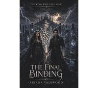 The Final Binding: An Epic Dark Fae Romantasy of Broken Prophecy, Forbidden Royal Love, Ancient Mirror Magic, a Morally Grey Fae Hero, Dangerous Bloodlines and the Final Battle for a Queen's Future