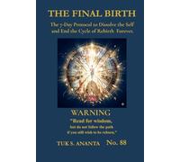THE FINAL BIRTH: The 7-Day Protocol to Dissolve the Self and End the Cycle of Rebirth Forever