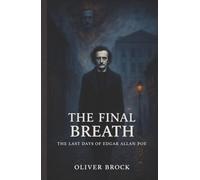 The Final Breath: The Last Days of Edgar Allan Poe