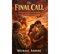 The Final Call: A Story of War, Love, and the Promises That Refuse to Die