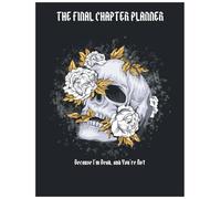 The Final Chapter Planner, Because I'm Dead and You're Not