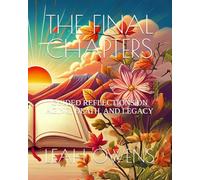 THE FINAL CHAPTERS: GUIDED REFLECTIONS ON AGING, DEATH, AND LEGACY